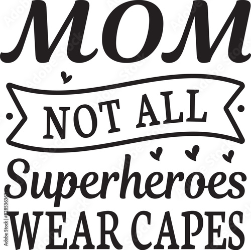 mom not all superheroes wear capes svg
 