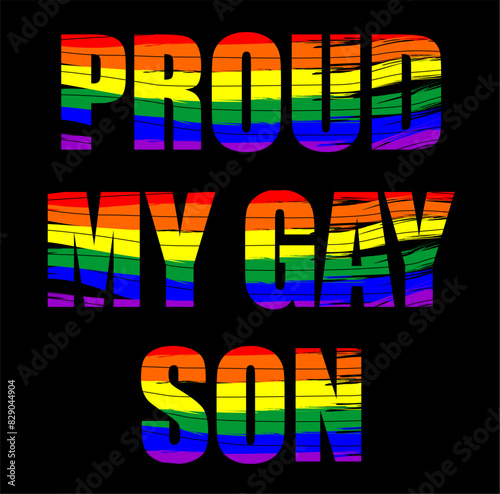 Vector colorful lettering proud my gay son with pattern
in style of lgbt community flag. Fashionable inscription
in colors of rainbow. Print for t-shirt. 
Bright design isolated on black background.