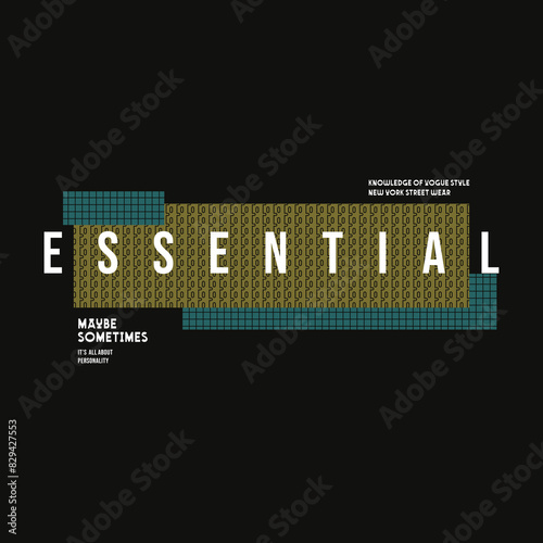 Essential typography slogan for t shirt printing, tee graphic design, vector illustration.