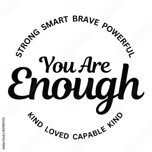 you are enough strong, smart, brave, powerful, kind, loved, capable, kind, inspirational quote, motivational quotes, illustration lettering quotes