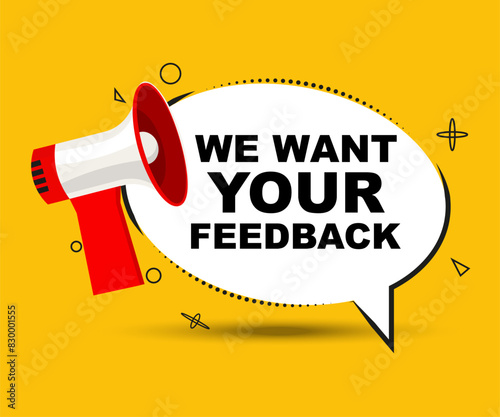We want your feedback text with promotion megaphone in a flat design. Loudspeaker with speech bubble