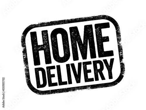 Home Delivery - a service of delivering goods to the consumer's home, text stamp concept background