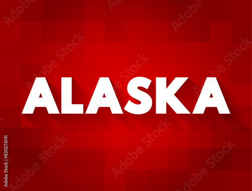 Alaska - the largest state in the United States by area, is located in the far northwest corner of North America, separated from the contiguous United States by Canada, text concept background