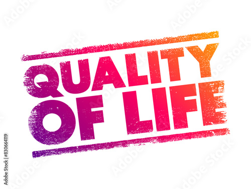 Quality of life - individual's perception of their position in life in the context of the culture and value systems in which they live, text concept stamp