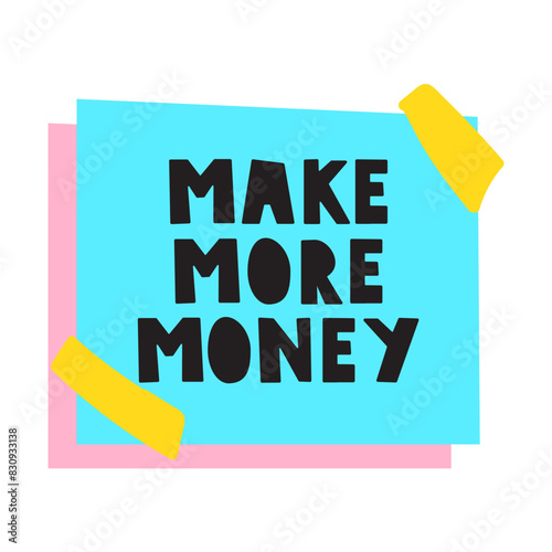Phrase - make more money. Paper note. Flat vector hand drawn illustration