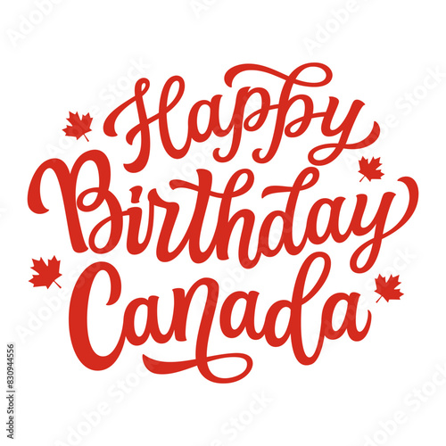 Happy Birthday Canada. Hand lettering text with maple leaves on white background. Vector typography for independence day decorapions, posters, banners, cards