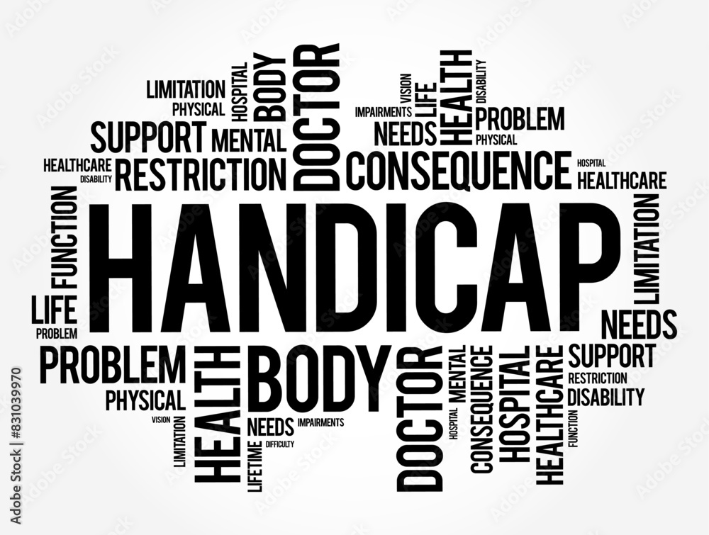 Fototapeta premium Handicap - a circumstance that makes progress or success difficult, disadvantage that makes achievement unusually difficult, word cloud concept background