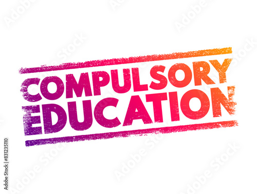 Compulsory Education - a period of formal schooling that children are legally required to attend, text concept stamp