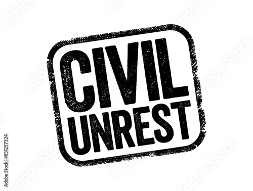 Civil Unrest is a situation arising from a mass act of civil disobedience in which law enforcement has difficulty maintaining their authority, text stamp concept background