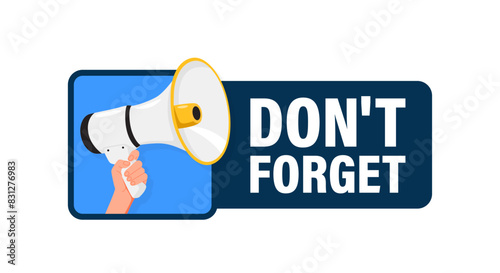 Don't Forget. Hand hold megaphone speaker for announce. Attention please. Shouting people, advertisement speech symbol