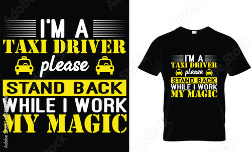I'm a taxi driver please stand back while I work my magic - Taxi Driver T-Shirt Design