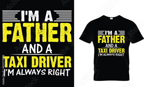 I'm a father and a taxi driver I'm always right - Taxi Driver T-Shirt Design