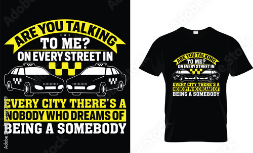 Are You Talking To Me? on every street in every city there's a nobody who dreams of being a somebody - Taxi Driver T-Shirt Design