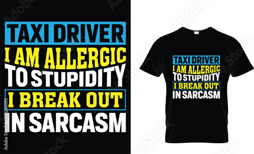 Taxi driver I am allergic to stupidity I break out in sarcasm - Taxi Driver T-Shirt Design
