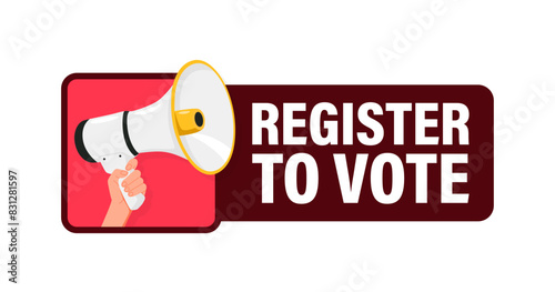 Register to Vote. Hand hold megaphone speaker for announce. Attention please. Shouting people, advertisement speech symbol