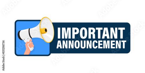 Important Announcement. Hand hold megaphone speaker for announce. Attention please. Shouting people, advertisement speech symbol