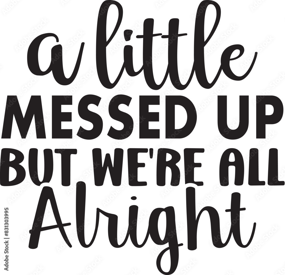 A Little Messed Up but We're All Alright A Little Messed Up but We're All Alright