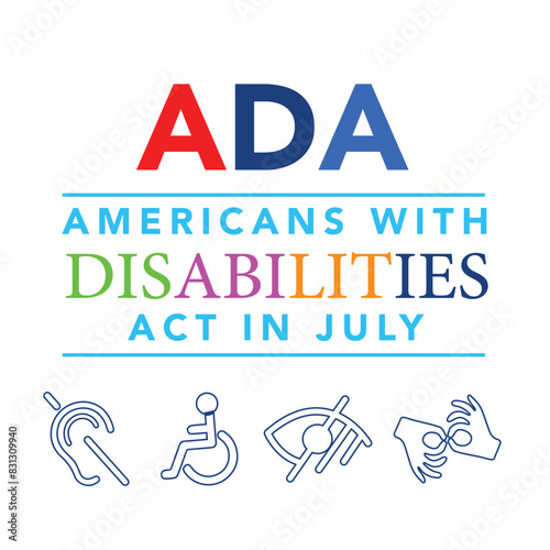Americans with Disability Act. It features by American flag surrounded by different type of disabilities.ADA is a civil rights law that prohibits discrimination based on disability.Vector illustration