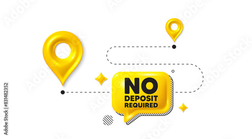 Road journey position 3d pin. No deposit required tag. Promo offer sign. Advertising promotion symbol. No deposit required message. Chat speech bubble, place banner. Yellow text box. Vector
