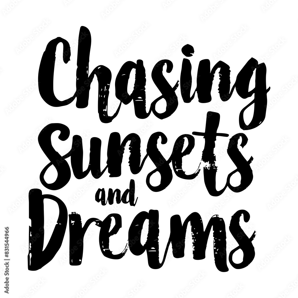 Chasing Sunsets and Dreams brush pen lettering, hand drawn calligraphy, T-shirt design, banner, poster, greeting card, funny summer season slogan Chasing Sunsets and Dreams brush pen lettering, hand drawn calligraphy, T-shirt design, banner, poster, greeting card, funny summer season slogan