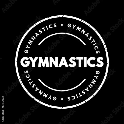 Gymnastics is a sport that involves a combination of strength, flexibility, balance, agility, coordination, and grace, text concept stamp
