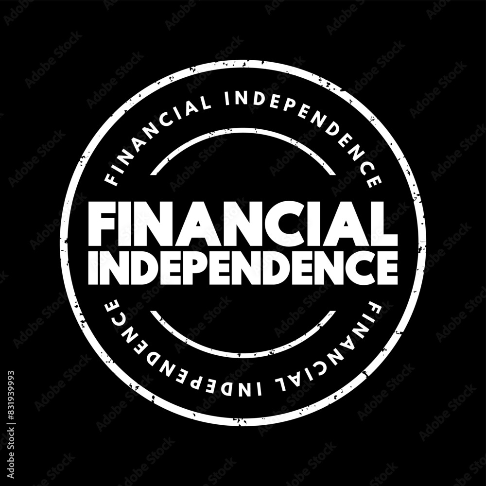 Financial independence - status of having enough income or wealth sufficient to pay one's living expenses for the rest of one's life, text concept stamp Financial independence - status of having enough income or wealth sufficient to pay one's living expenses for the rest of one's life, text concept stamp
