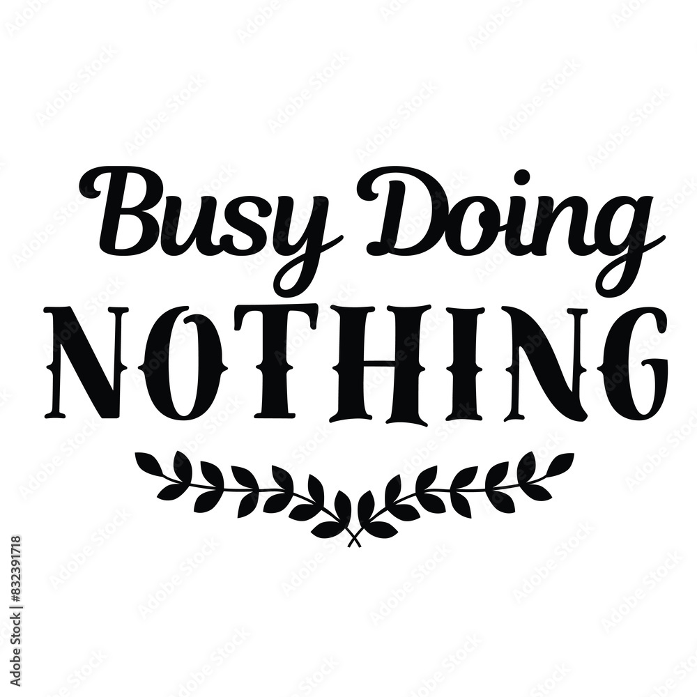 busy doing nothing inspirational quote, motivational quotes, illustration lettering quotes busy doing nothing inspirational quote, motivational quotes, illustration lettering quotes