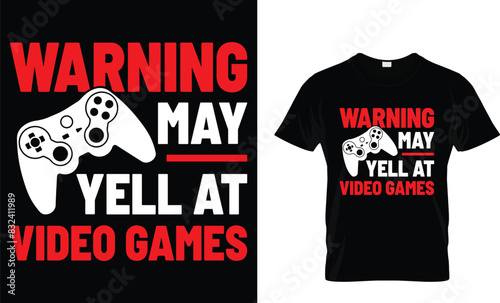 Warning may yell at video games - Video Game lover T-shirt