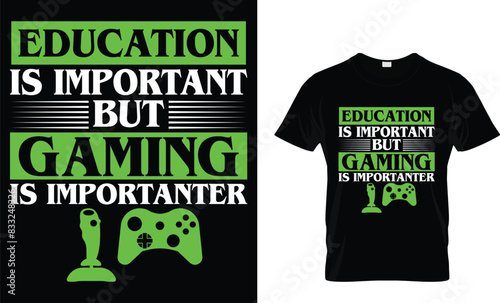 Education is important but gaming is importanter - Video Game lover T-shirt