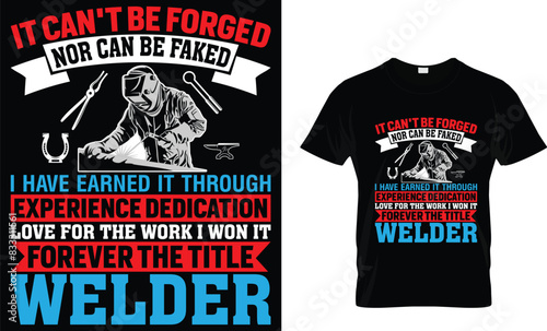 It can't be forced nor can be faked- Welder T-shirt Design