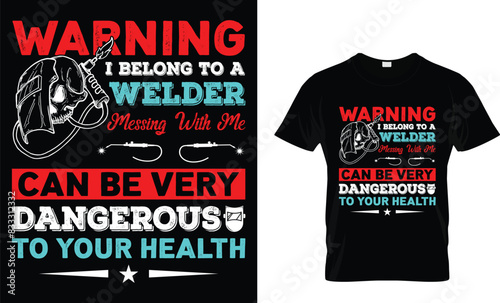 Warning I belong to a welder messing with me can be very dangerous to your health  - Welder T-shirt Design