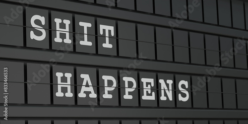 Shit happens. Black timetable display with white text. Event, incident, negative emotions, happening. 3D illustration
