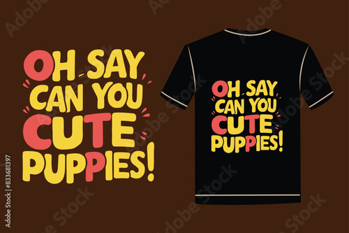 Oh say, can you, cute puppies' typography t-shirt design