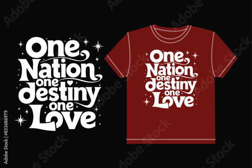 One nation one destiny one love typography tshirt design