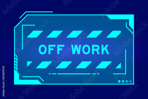 Futuristic hud banner that have word off work on user interface screen on blue background
