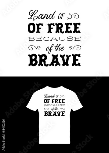 LAND OF THE FREE BECAUSE OF THE BRAVE T SHIRT