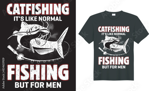 Fishing typography t shirt vector design. catfishing it's like normal fishing but for men