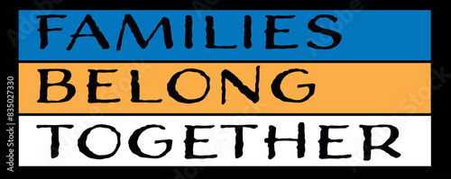 Families belong together banner for websites for unification and equality, for immigration, refugee and migrant political issues. 