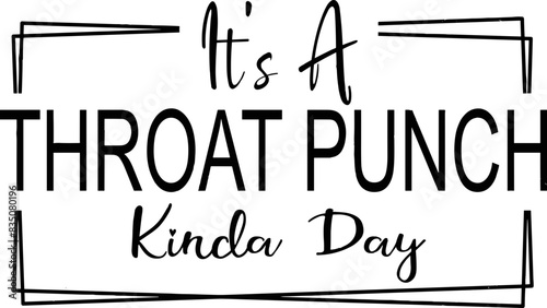 It’s a throat punch kinda day SVG, sarcasm quote svg, funny quote svg png