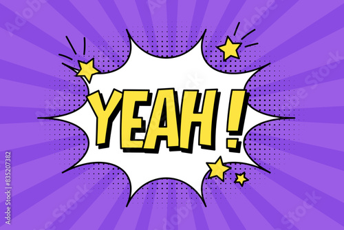 Speech bubble with expressive yellow inscription yeah, explosion and stars in comic style on a bright purple background. Retro banner in pop art style with halftone shadow, doodle element.