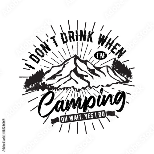 I do not drink when i am camping camping shirt with typography design, retro vintage, adventure vintage print design