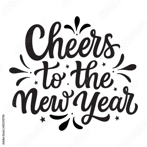 Cheers to the new year. Hand lettering  quote isolated on white background. Vector typography text for posters, banners, cards, New year or Christmas decorations