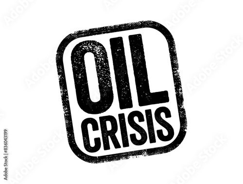 Oil Crisis - a significant and often sudden disruption in the supply of oil, leading to increased prices and economic turmoil, text concept stamp