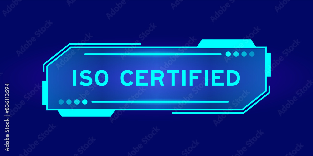 Futuristic hud banner that have word ISO certified on user interface screen on blue background Futuristic hud banner that have word ISO certified on user interface screen on blue background