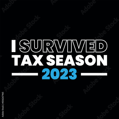 I survived tax season 2023, tax season, tax day, season, tax day 2023 t shirt designs.