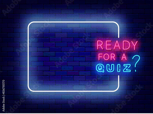 Ready for a quiz neon greeting card. Show and game. Trivia night banner. Empty white frame and typography. Exam and competition. Glowing poster. Editing text. Copy space. Vector stock illustration