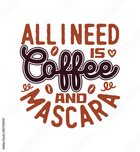 All i need is coffee and mascara typography coffee quote for print on t shirt mug pillow craft svg, vector file.