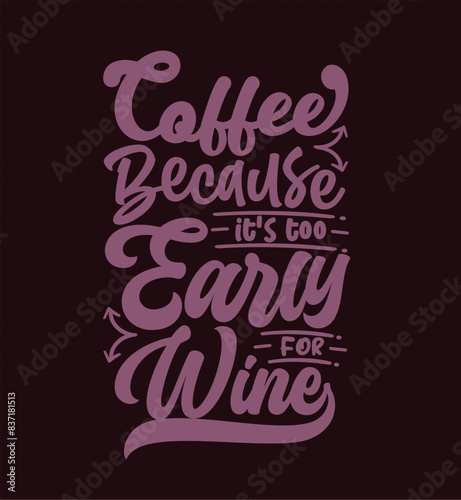 Wallpaper Mural Coffee because it's too early for wine typography coffee quote for print on t shirt mug pillow craft svg, vector file. Torontodigital.ca