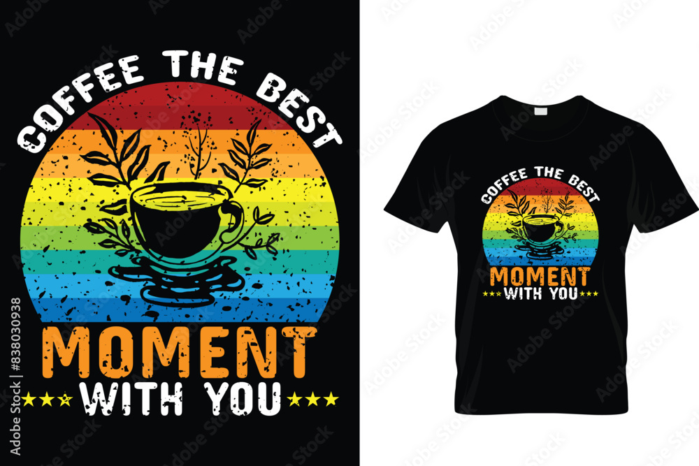 Coffee The Best Moment With You- Coffee Lover T-Shirt Coffee The Best Moment With You- Coffee Lover T-Shirt