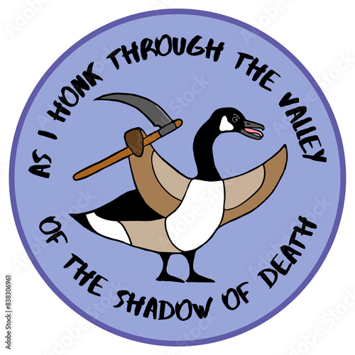 As I Honk Through the Valley of the Shadow of Death Angry Goose with Scythe
